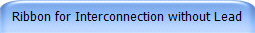 Ribbon for Interconnection without Lead