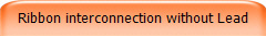 Ribbon interconnection without Lead