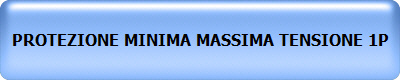 PROTEZIONE MINIMA MASSIMA TENSIONE 1P